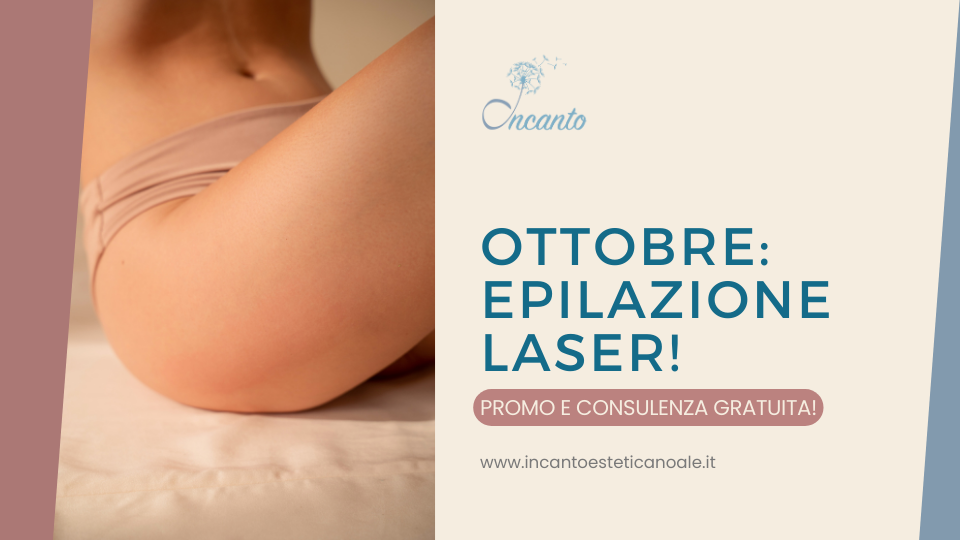 OTTOBRE EPILAZIONE LASER: promo e consulenza gratuita!